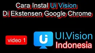 Tutorial Cara Instal Ui Vision Di Ekstensen Google Chrome