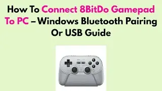 How To Connect 8BitDo Gamepad To PC &ndash; Windows Bluetooth Pairing Or USB Guide