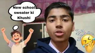  New school sweater ki Khushi 😀😀
