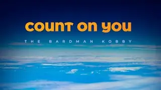 The Bardman Kobby - Count on You (lyric video)