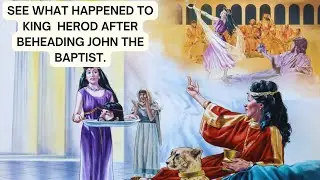 THIS HAPPENED TO KING HEROD AFTER BEHEADING JOHN THE BAPTIST.