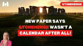 NEW paper says STONEHENGE Wasn&rsquo;t A CALENDAR After All