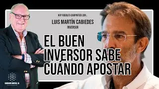 Luis Martín Cabiedes - El buen inversor reconoce cuándo apostar por un proyecto