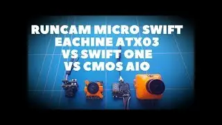 All In One Runcam Micro Swift and Eachine ATX03 Combo vs Swift CCD vs Cmos Mini FPV Camera