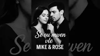 Se Ou Mwen Vle _ MIKE & ROSE #IA 