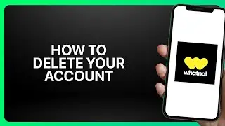 How To Delete Your Whatnot Account 2025! Tutorial