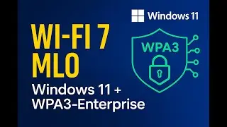 Wi-Fi 7 MLO with WPA3-Enterprise (Windows 11 25H2)