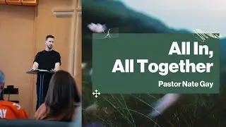 All In, All Together | Pastor Nate Gay