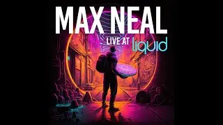 Max Neal - Live At Liquid