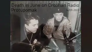 DEATH IN JUNE + Miro Snejdr on Croatian Radio unheard tracks 