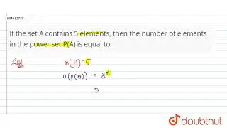 If the set A contains 5 elements, then the number of elements in the power set P(A) is equal to ...