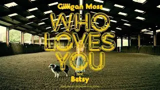 Gilligan Moss - 'Who Loves You feat. Betsy' (Official Video)