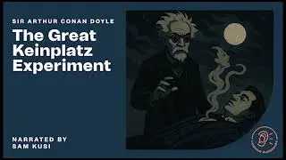 The Great Keinplatz Experiment - Sir Arthur Conan Doyle / Sam Kusi (Full Audiobook)