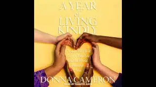 Year of Living Kindly: Choices That Will Change Your Life and the World Around You - Donna Cameron