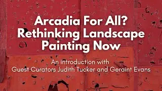 Arcadia for All? - An introduction with Guest Curators Judith Tucker and Geraint Evans