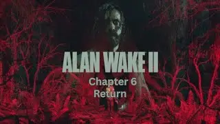 Alan Wake 2 - Initiation : Глава 6 : Return