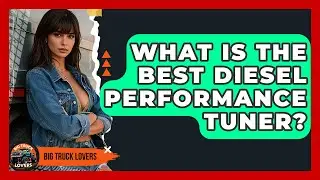 What Is The Best Diesel Performance Tuner? - Big Truck Lovers