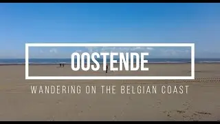 Wandering on the Belgian Coast - Oostende - 4K video