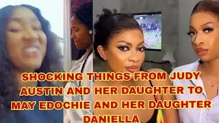 SHOCKING THINGS FROM JUDY AUSTIN AND HER DAUGHTER TO MAY EDOCHIE AND HER DAUGHTER DANIELLA 