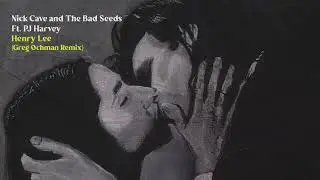 Free DL: Nick Cave & The Bad Seeds Ft. PJ Harvey - Henry Lee (Greg Ochman Remix)