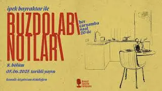 buzdolabı notları - 8.bölüm (konuk: özgürcan özüdoğru)