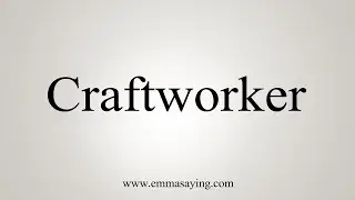 How To Say Craftworker