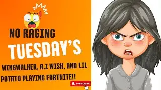WELCOME TO NO RAGING TUESDAY!!  WITH LIL POTATO, WING WALKER, AND A.I WISK!!