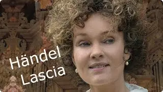 Georg Friedrich H&auml;ndel, Lascia ch'io pianga - Martina Doehring