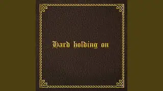 Hard holding on