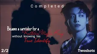 2/2 Became a caretaker for a Ruthless Mafia King without knowing his true identity | twoshot ff