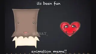 its been fun - animation meme