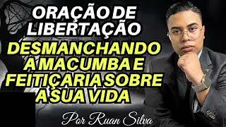 ORAÇÃO DE LIBERTAÇÃO DESMANCHANDO AS OBRAS DA MACUMBA SOBRE A SUA VIDA 