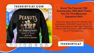 Good The Peanuts 70th Anniversary 1950 2020 Thank You For The Memories Signature Shirt