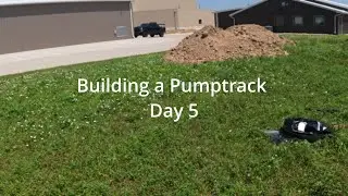 Day 5 of Building A Pumptrack!!