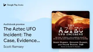 The Aztec UFO Incident: The Case, Evidence, and&hellip; by Scott Ramsey &middot; Audiobook preview