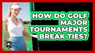 How Do Golf Major Tournaments Break Ties?
