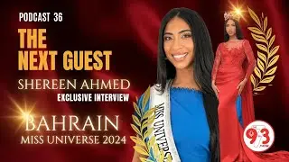 THE NEXT GUEST | PODCAST 36 | SHEREEN AHMED | MISS UNIVERSE BAHRAIN 2024 I THE 973 SHOW