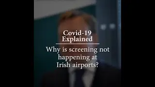 Covid-19 Explained: Why is screening not happening at Irish airports?