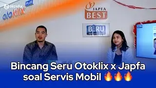 Bincang Seru Otoklix x Japfa soal Servis Mobil 🔥🔥🔥