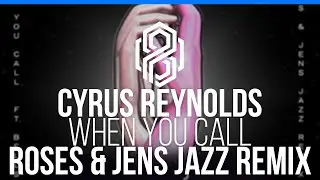 Cyrus Reynolds Ft. BELLSAINT - When You Call (Roses & Jens Jazz Remix)