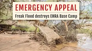 Freak Flood destroys EHRA Base Camp