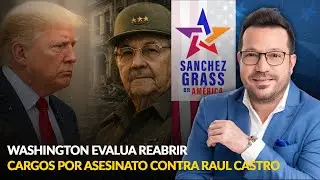 WASHINGTON EVALUA REABRIR CARGOS POR ASESINATO CONTRA RAUL CASTRO  | Sánchez Grass