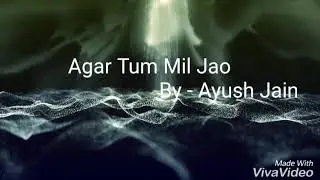 Agar Tum Mil Jao - Ayush Jain | Unplugged cover | Zeher