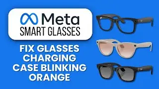 Meta Smart Glasses Charging Case Blinking Orange &mdash; Fix 🟠 Solve Charging Issues And Restore Power