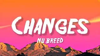 Nu Breed - Changes (Lyrics)