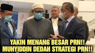 YAKIN MENANG BESAR PRN!! MUHYIDDIN DEDAH STRATEGI PRN!!