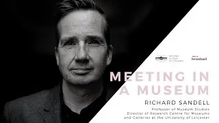 Meeting in a Museum. Interview with Richard Sandell (University of Leicester)