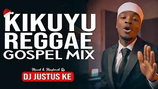 🔥🔥LATEST KIKUYU REGGAE GOSPEL VIDEO MIX 2026 | DJ JUSTUS KE | EDITH WAMACHARIA NDEREREKA BISHOP BEN 
