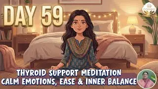 Day 59 | Thyroid Support Meditation &ndash; Calm Emotions, Ease & Inner Balance