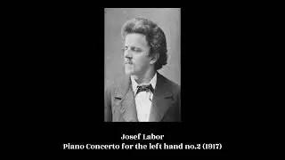 Josef Labor - Piano Concerto for the left hand no.2 (1917)